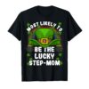 Most Likely St. Patrick's Day Family Matching Step-Mom Lucky Women T-Shirt