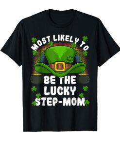 Most Likely St. Patrick's Day Family Matching Step-Mom Lucky Women T-Shirt